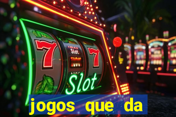 jogos que da dinheiro sem depositar